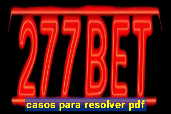 casos para resolver pdf